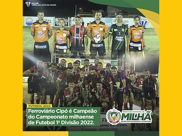 Ferroviário Cipó é Campeão do Campeonato milhaense de Futebol 1ª Divisão 2022.